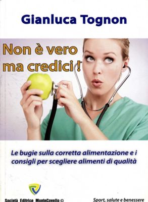 Non è vero ma credici! Le bugie sulla corretta alimentazione