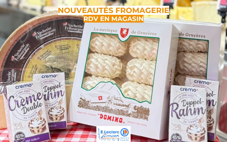 RETROUVEZ NOS 3 NOUVEAUX FROMAGES SUISSES :  - LE VACHERIN FRIBOURGEOIS - LA CRÈME DE GRUYÈRE - LA MERINGUE DE GRUYÈRE
