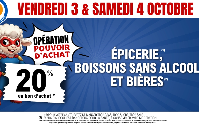 Vendredi 3 et samedi 4 octobre, opération pouvoir d'achat : 20% sur le rayon épicerie, boissons sans alcool et bières ! Voir conditions en magasin
