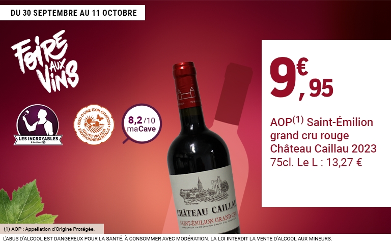 Du 30 septembre au 11 octobre : c'est la foire aux vins. bouteille de vin : 9,95€ AOP Saint-Emilion grand cru rouge Château Caillau 2023, 75cl 13,27€ le litre. Attention à l'abus d'alcool.