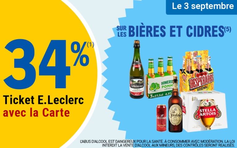 Profitez le 3 septembre d'une offre de 34% en Ticket E.Leclerc avec la Carte sur une sélection de bières et cidres de marques telles que Desperados, Stella Artois, La Goudale, Tuborg, Somersby et Gorre. L'ABUS D'ALCOOL EST DANGEREUX POUR LA SANTÉ. À CONSOMMER AVEC MODÉRATION. LA LOI INTERDIT LA VENTE D'ALCOOL AUX MINEURS, DES CONTRÔLES SERONT RÉALISÉS. *Voir conditions en magasins.