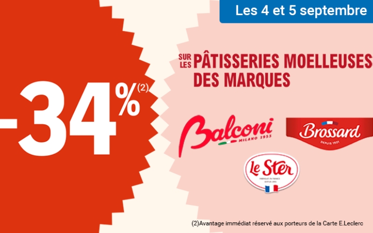 Les 4 et 5 septembre, 34% de remise immédiate sur les pâtisseries moelleuses des marques Balconi, Brossard et Le Ster. Avantage immédiat réservé aux porteurs de la Carte E.Leclerc. *Voir conditions en magasins.