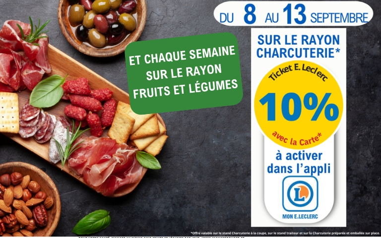 Du 8 au 13 septembre : 10% de réduction sur la charcuterie à la coupe en ticket E.Leclerc avec la carte et l'application. Et chaque semaine sur le rayon fruits et légumes. *Voir conditions en magasin.
