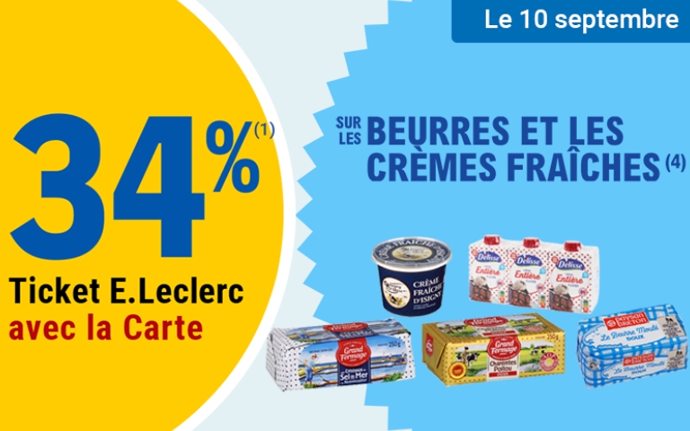 Le 10 septembre, une réduction de 34% sur les beurres et les crèmes fraîches. Valable uniquement en magasin avec la Carte E.Leclerc. *Voir conditions en magasins.