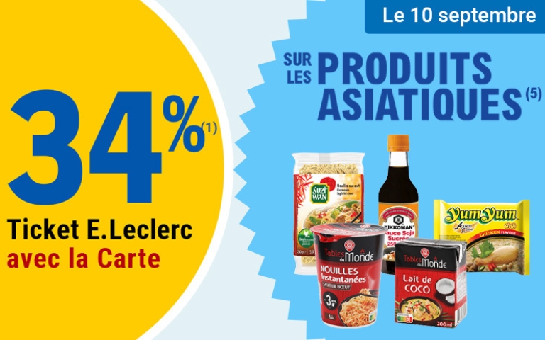 Le 10 septembre, une réduction de 34% sur les produits asiatiques des marques Suzi Wan, Kikkoman, Yum Yum et Tables du Monde. Valable uniquement en magasin avec la Carte E.Leclerc. *Voir conditions en magasins.