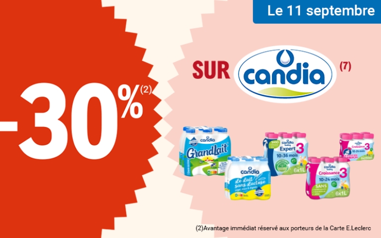 Le 11 septembre, une réduction de 30% sur les produits Candia. Valable uniquement en magasin avec la Carte E.Leclerc. L'avantage est immédiat, réservé aux porteurs de la Carte E.Leclerc. *Voir conditions en magasins.