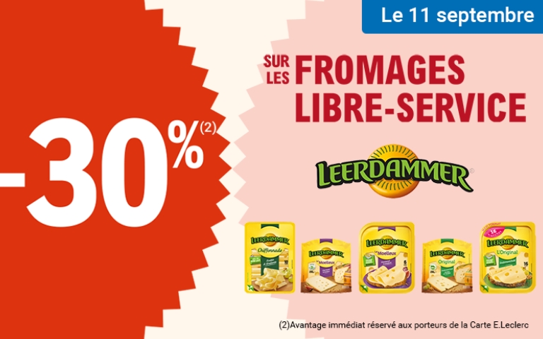 Le 11 septembre, une réduction de 30% sur les fromages libre-service de la marque Leerdammer. Valable uniquement en magasin avec la Carte E.Leclerc. L'avantage est immédiat, réservé aux porteurs de la Carte E.Leclerc. *Voir conditions en magasins.