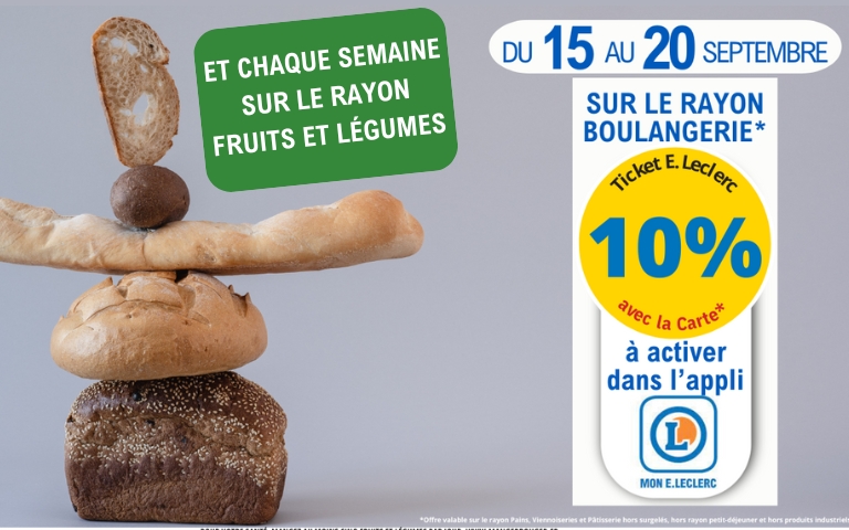 Du 15 au 20 septembre : 10% de réduction sur les rayons pains, pâtisseries et viennoiserie traditionnels en ticket E.Leclerc avec la carte et l'application. Et chaque semaine sur le rayon fruits et légumes. *Voir conditions en magasins.