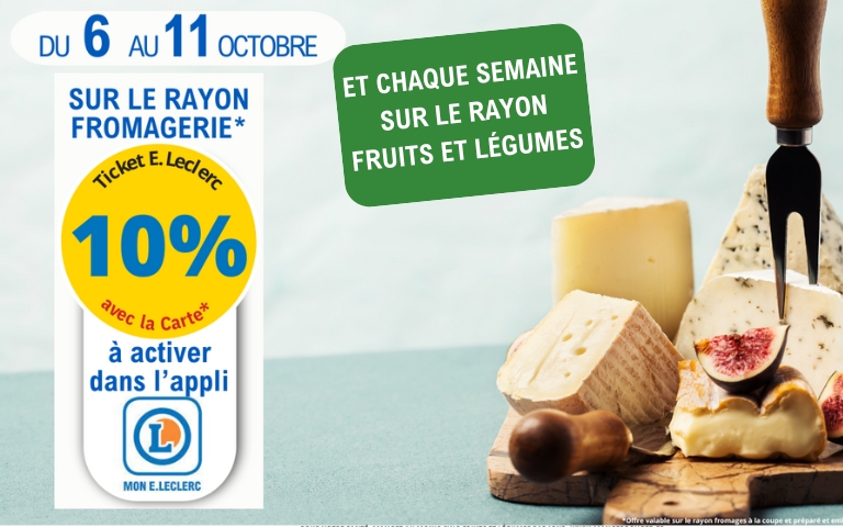 Du 6 au 11 octobre, une réduction de 10% avec la carte sur le rayon fromagerie à la coupe et chaque semaine sur le rayon fruits et légumes. Valable uniquement en magasin avec la Carte E.Leclerc et à activer dans l'appli Mon E.Leclerc. *Voir conditions en magasins.