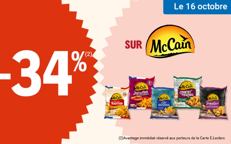 Le 16 octobre, -34% sur les produits de la marque McCain. L'avantage est immédiat, réservé aux porteurs de la Carte E.Leclerc. *Voir conditions en magasins.