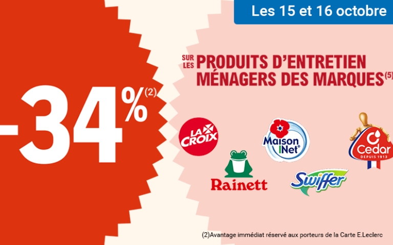 Les 15 et 16 octobre, -34% sur les produits d'entretien ménagers des marques La Croix, Rainett, Maison Net', Swiffer et O' Cedar. L'avantage est immédiat, réservé aux porteurs de la Carte E.Leclerc. *Voir conditions en magasins.