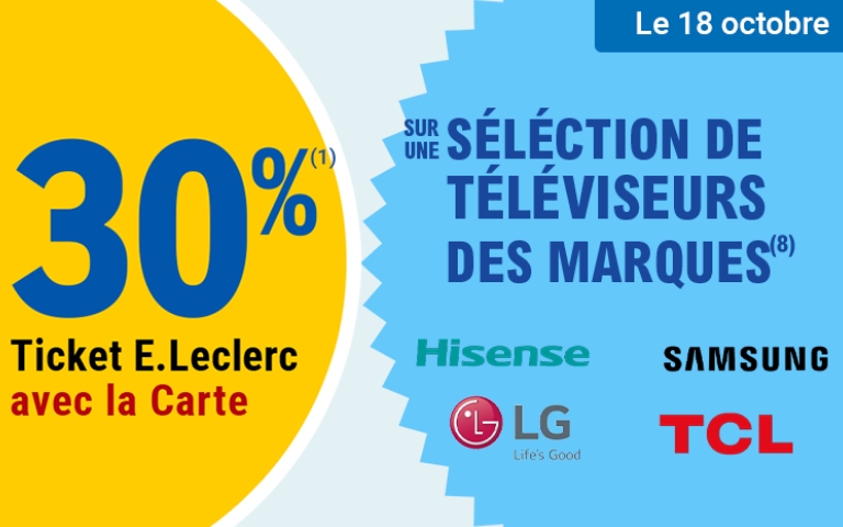 Le 18 octobre 30% en ticket E. Leclerc avec la carte sur une sélection de téléviseurs des marques Hisense, Samsung, LG et TCL. Voir conditions en magasin.