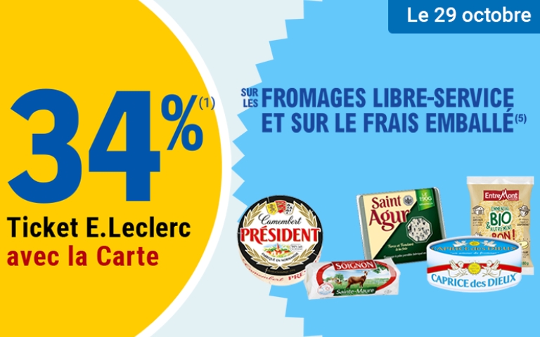 Le 29 octobre, -34% sur les fromages libre-service. Valable uniquement en magasin avec la Carte E.Leclerc. *Voir conditions en magasins.