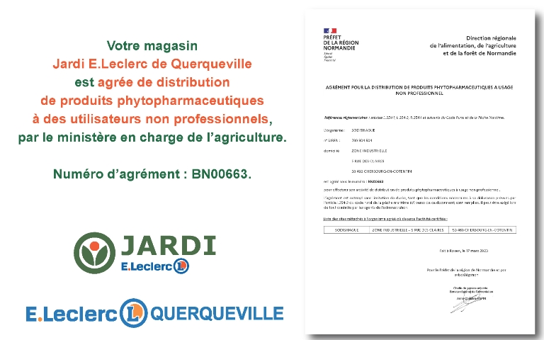 Votre magasin Jardi E.Leclerc de Querqueville est agréé pour les activités de distribution de produits phytopharmaceutiques à des utilisateurs non professionnels, par le ministère en charge de l'agriculture.  Numéro d'agrément : BN00663.