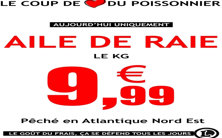 Uniquement aujourd'hui. L'aile de raie à 9.99€ le kg, pêchée en Atlantique Nord Est. Au rayon Poissonnerie.