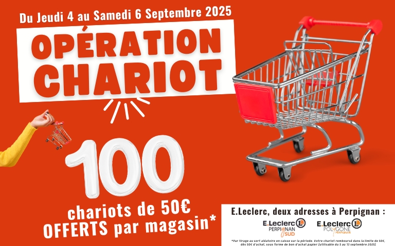 100 CHARIOTS DE 50€ OFFERTS*  𝗗𝘂 𝗷𝗲𝘂𝗱𝗶 𝟰 𝗮𝘂 𝘀𝗮𝗺𝗲𝗱𝗶 𝟲 𝘀𝗲𝗽𝘁𝗲𝗺𝗯𝗿𝗲, 𝘃𝗲𝗻𝗲𝘇 𝘁𝗲𝗻𝘁𝗲𝗿 𝘃𝗼𝘁𝗿𝗲 𝗰𝗵𝗮𝗻𝗰𝗲 𝗲𝗻 𝗰𝗮𝗶𝘀𝘀𝗲 𝗮𝘃𝗲𝗰 𝗻𝗼𝘁𝗿𝗲 𝗢𝗣𝗘𝗥𝗔𝗧𝗜𝗢𝗡 𝗖𝗛𝗔𝗥𝗜𝗢𝗧  *Par tirage au sort aléatoire en caisse sur la période. Votre chariot remboursé dans la limite de 50€, dès 50€ d'achat, sous forme de bon d'achat papier (utilisable du 5 au 13 septembre 2025).