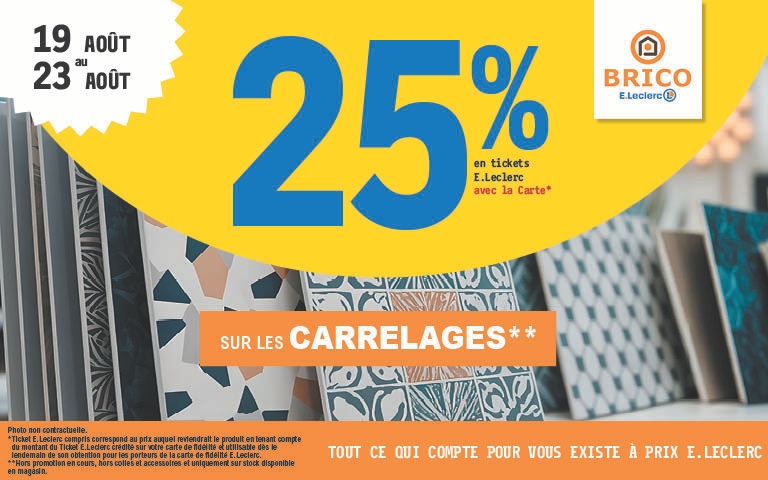 Du 19 au 23 aout : 25% de ticket E.Leclerc sur le carrelages dans votre Brico E.Leclerc Vesoul. Voir conditions en magasin
