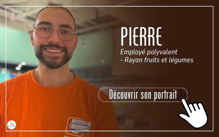 Découvrez le portrait de Pierre, employé polyvalent au rayon fruits et légumes. 