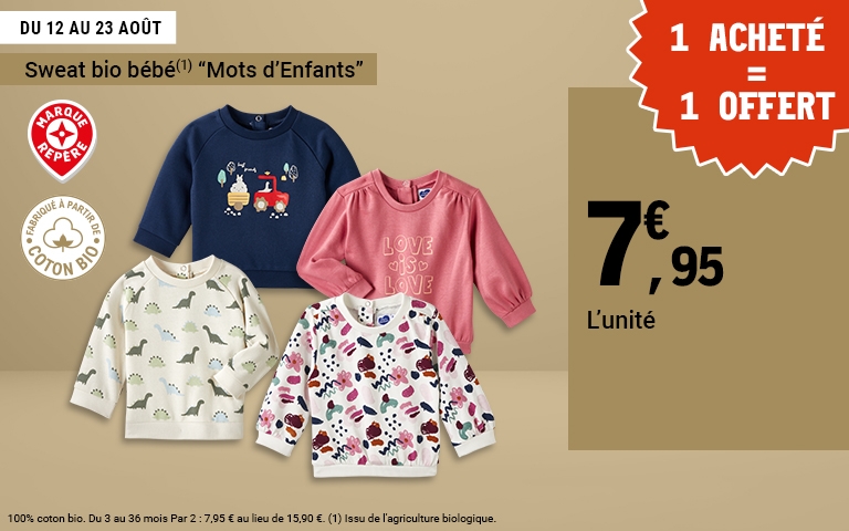 Sweat bio bébé “Mots d’Enfants” Du 12 au 23 août, sweat en coton bio pour bébé, proposé en plusieurs coloris et motifs, doux et confortable. Prix unitaire : 7,95 €. Offre promotionnelle : 1 acheté = 1 offert.