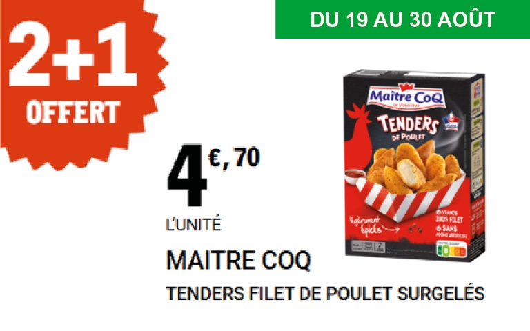 Tenders de poulet Maître Coq : craquez pour l’offre 2 + 1 gratuit. Prix unitaire : 4,70 €. Des filets de poulet croustillants, parfaits pour toute la famille.