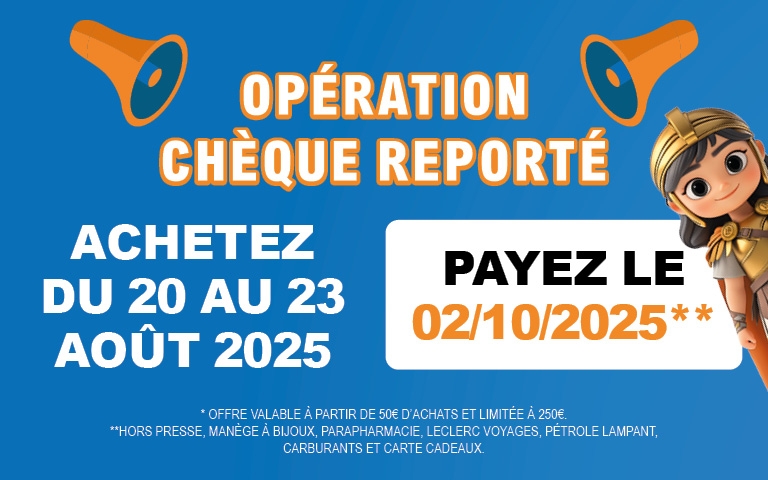 Du 20 au 23 août : Ne manquez pas notre opération chèque reporté ! Faites vos courses pendant cette période et vous ne réglez que le 2 octobre 2025. Offre valable dès 50 € d’achats et limitée à 250 €.