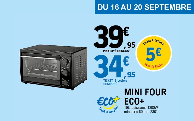 Mini four ECO+ – 34,95 € avec ticket E.Leclerc Du 16 au 20 septembre, bénéficiez d’un mini four ECO+ (19 L, 1300 W, minuterie 60 min, jusqu'à 230°C) au prix de 39,95 €, avec un ticket E.Leclerc de 5 €, soit un coût final de 34,95 €. Une belle opportunité pour équiper votre cuisine à petit prix.