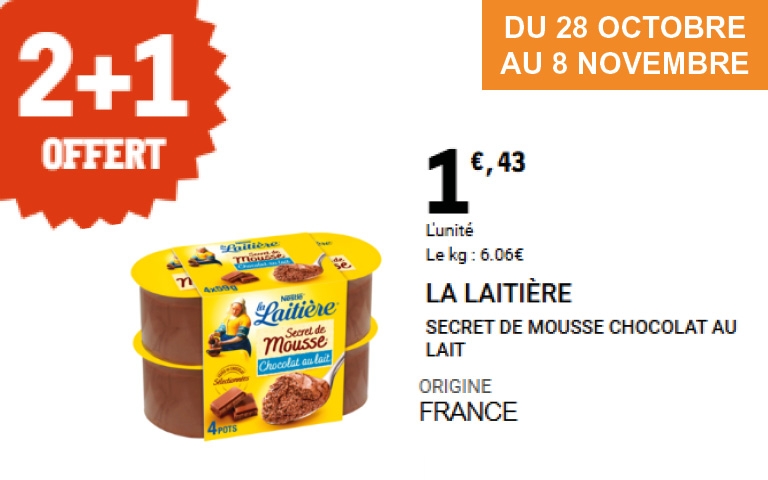 Du 28 octobre au 8 novembre, la mousse au chocolat au lait La Laitière, proposée en lot de quatre pots, est affichée au prix unitaire de 1,43 euro. Une offre spéciale « 2 achetés + 1 offert » est valable sur ce produit d’origine France, dont le prix au kilo est de 6,02 euros.