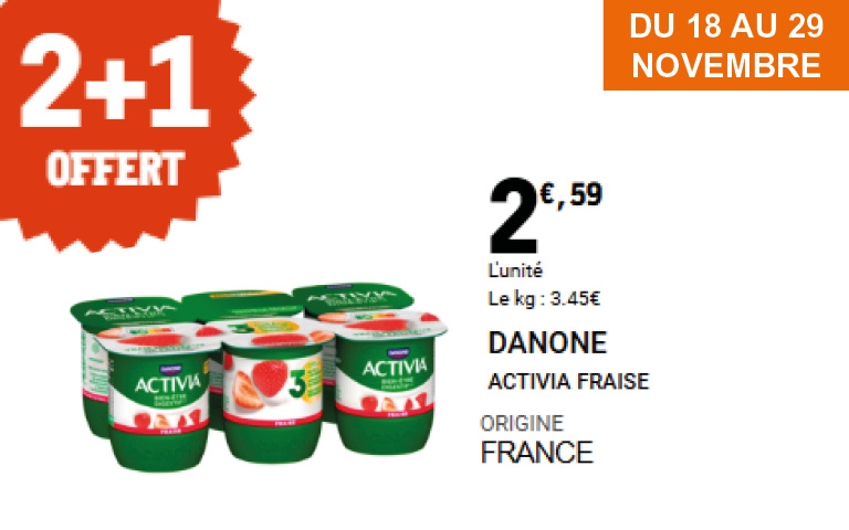 Danone – Activia Fraise (18–29 novembre) Offre 2 + 1 gratuit sur les yaourts Activia Fraise de Danone, au prix unitaire de 2,59 €, origine France.