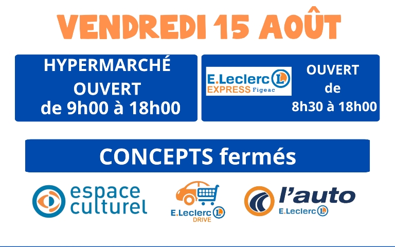 Ouverture exceptionnelle le 15 Août de l'hypermarché E.Leclerc Figeac/Capdenac de 9h à 18h et de l'express LEclerc Gambetta Figeac de 8h30 à 18h. Centre Auto, Drives et Espace Culturel fermés.