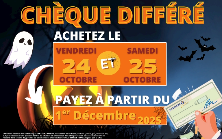 Chèque différé, payez le vendredi 24 et samedi 25 octobre et ne payez qu'à partir du 1er décembre.