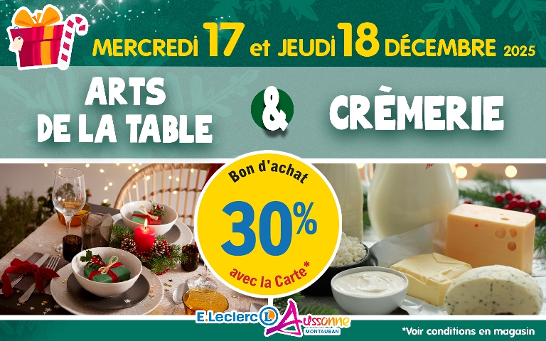 E.Leclerc Aussonne : Mercredi 17 et Jeudi 18 décembre, bénéficiez de 30% en Bon d'achat avec la carte sur les rayons Arts de la table et Crémerie.