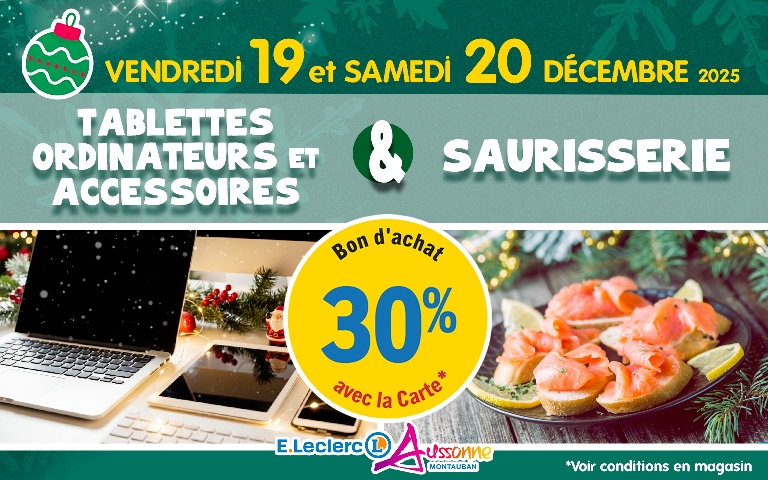 E.Leclerc Aussonne : Vendredi 19 et Samedi 20 décembre, bénéficiez de 30% en Bon d'achat avec la carte sur les Tablettes, Ordinateurs, Accessoires et Saurisserie.