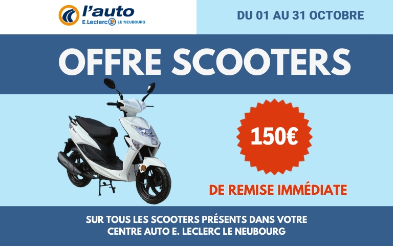 150€ de remise immédiate sur les scooters présents dans votre centre auto E.Leclerc Le Neubourg jusqu'au 31 octobre 