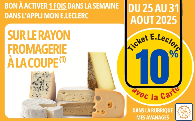 Cette semaine 10% en ticket E.Leclerc sur le rayon fromage à la coupe. A activer une fois dans la semaine dans la rubrique "mes avantages" de votre application MON E.LECLERC
