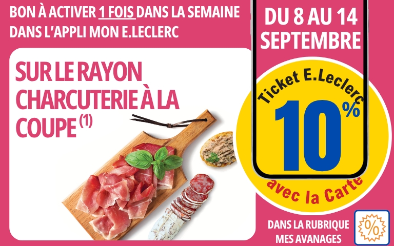 Cette semaine 10% en ticket E.Leclerc sur le rayon charcuterie à la coupe. A activer une fois dans la semaine dans la rubrique "mes avantages" de votre application MON E.LECLERC