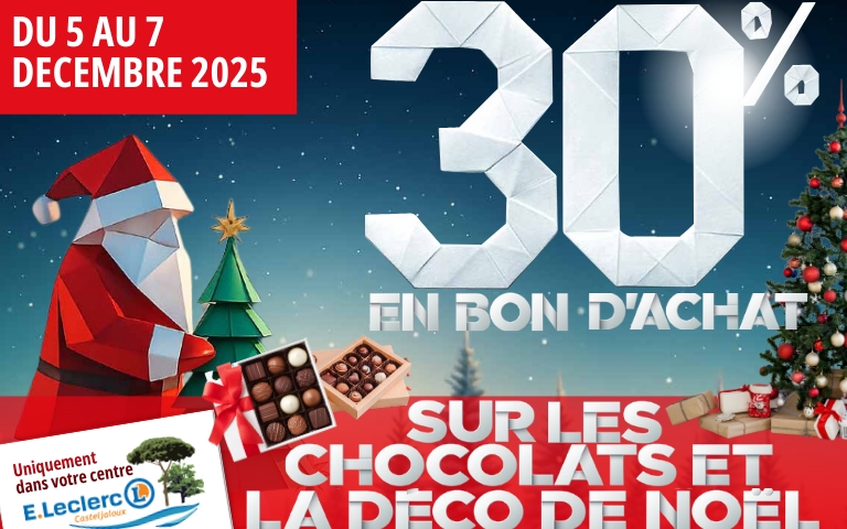 du 5 au 7 decembre 2025 profitez de 30% en bon d'achat sur les chocolats et la décoration de noel. Uniquement dans votre centre E.leclerc Casteljaloux
