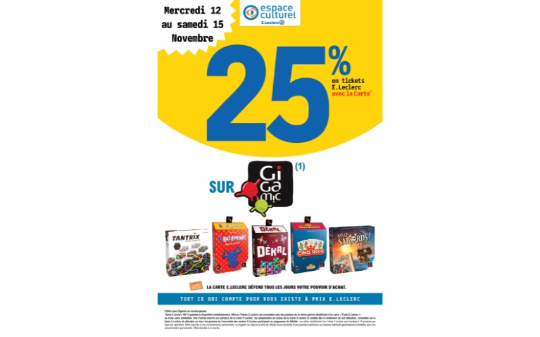 25% EN E.TICKET LECLERC SUR GIGAMIC DU 12 AU 15/11