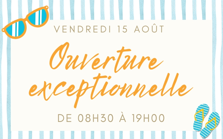OUVERTURE EXCEPTIONNELLE LE 15 AOÛT 2025