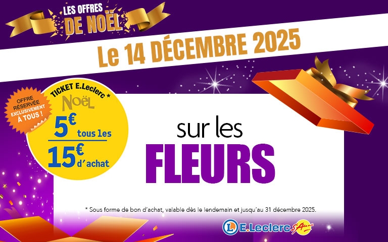 Le 14 décembre, bénéficiez d'un ticket E.Leclerc de 5€ tous les 15 € d'achat sur les fleurs (sous forme de bon d'achat, valable dès le lendemain et jusqu'au 31 décembre 2025)   
