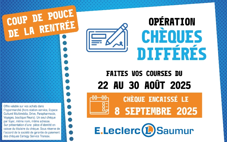 Opération chèques différés : faites vos courses du 22 au 30 août, chèque encaissé le 8 septembre. Voir conditions en magasin