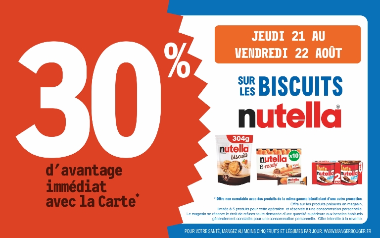 21 22 août 34 % d'avantage immédiat avec la carte sur les biscuit Nutella