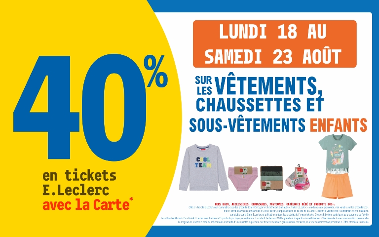 du 18 au 23 août 40% en ticket Leclerc sur votre carte sur les vêtements chaussettes et sous vêtement enfants