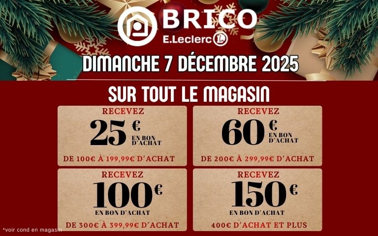 BRICO E.LlECLERC SAINT-LOUIS : DIMANCHE 7 DECEMBRE 2025 : recevez jusqu'à 150€ en bon d'achat *voir conditions en magasin