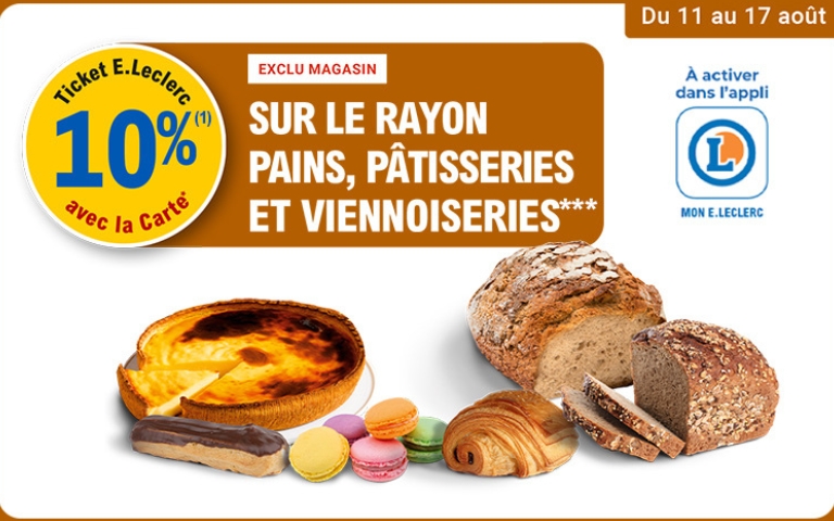du 11 au 17 aout : exclu magasin - 10% en ticket leclerc sur le rayon pains , pâtisseries et viennoiseries - a activer dans l'appli Mon Leclerc 