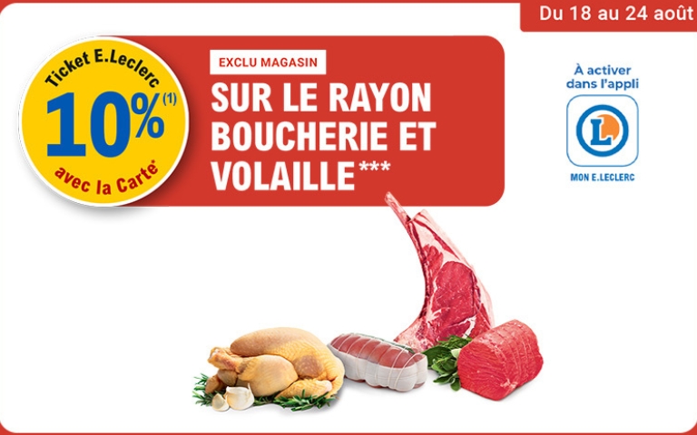 du 18 au 24 aout : 10% ticket Leclerc sur le rayon boucherie et volaille 