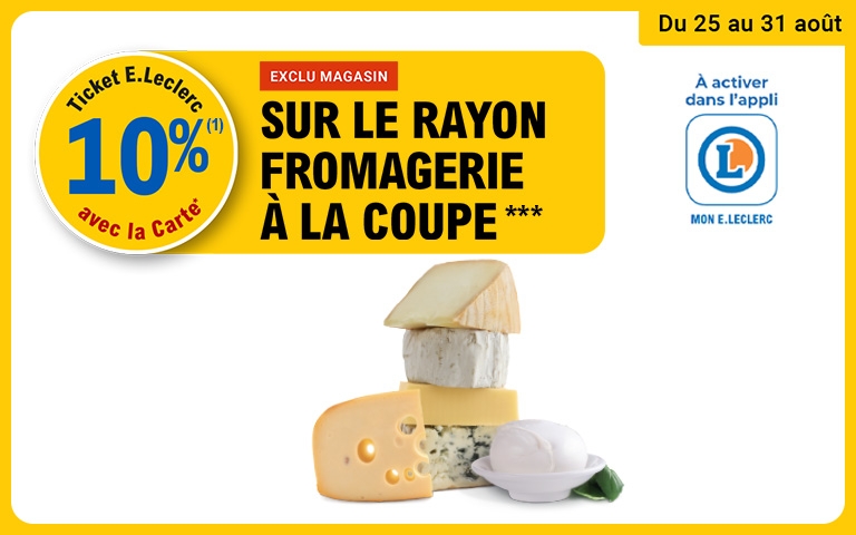 Du 25 au 31 août 10% en tickets E.Leclerc sur le rayon fromagerie à la coupe. A activer dans l'application Mon E.Leclerc.