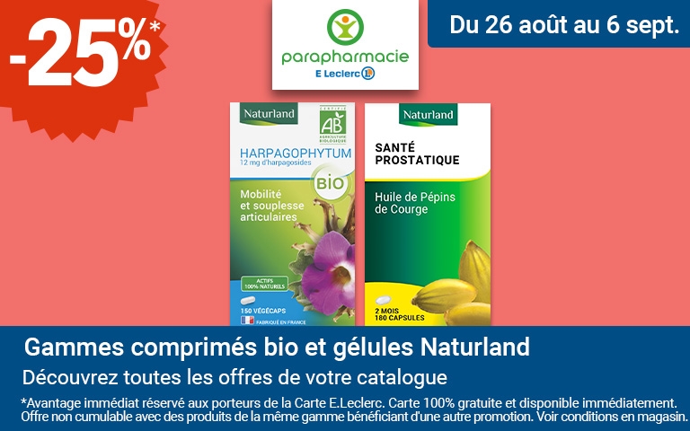Du 26 août au 6 septembre, 25% en avantage immédiat sur les gammes comprimés bio et gélules Naturland. Découvrez toutes les offres de votre catalogue. Avantage immédiat réservé aux porteurs de la Carte E.Leclerc. Carte 100% gratuite et disponible immédiatement. Offre non cumulable avec les produits de la même gamme bénéficiant d'une autre promotion. Voir conditions en magasin. 