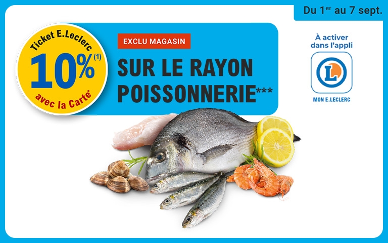 Du 1er au 7 septembre 10% en tickets E.Leclerc avec la carte sur le Rayon poissonnerie. Exclu magasin. A activer dans l'application mon E.LEclerc