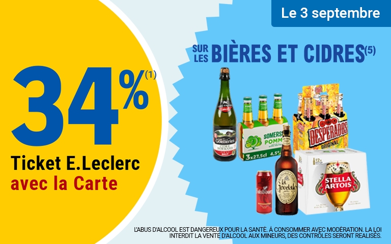 Le 3 septembre 34% en tickets E.Leclerc avec la carte sur les bières et cidres. (L'abus d'alcool est dangereux pour la santé. A consommer avec modération. La loi interdit la vente d'alcool aux mineurs. des contrôles seront réalisés.) 