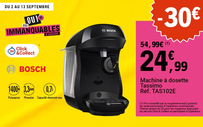 Oui aux immanquables E.Leclerc. Du 2 au 13 septembre -30€ sur la machine à dosettes Tassimo. Soit au prix de 24,99 avec réduction. (Retrait gratuit en 2h pour les magasins disposant du service Click and collect et participants à l'opération.) 